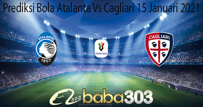 Prediksi Bola Atalanta Vs Cagliari 15 Januari 2021