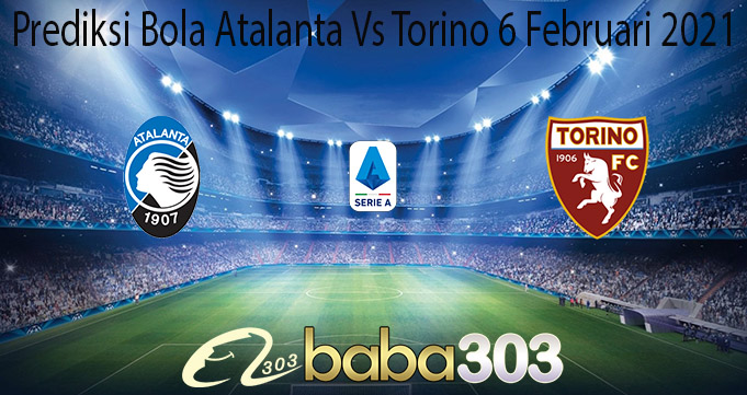 Prediksi Bola Atalanta Vs Torino 6 Februari 2021