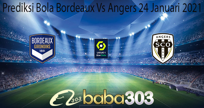 Prediksi Bola Bordeaux Vs Angers 24 Januari 2021