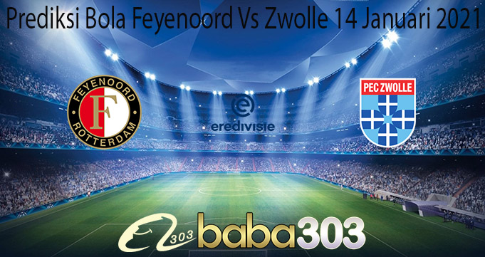 Prediksi Bola Feyenoord Vs Zwolle 14 Januari 2021