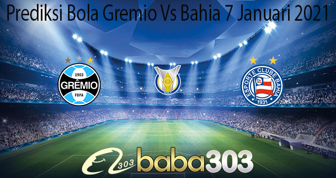 Prediksi Bola Gremio Vs Bahia 7 Januari 2021