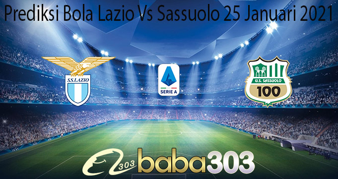 Prediksi Bola Lazio Vs Sassuolo 25 Januari 2021
