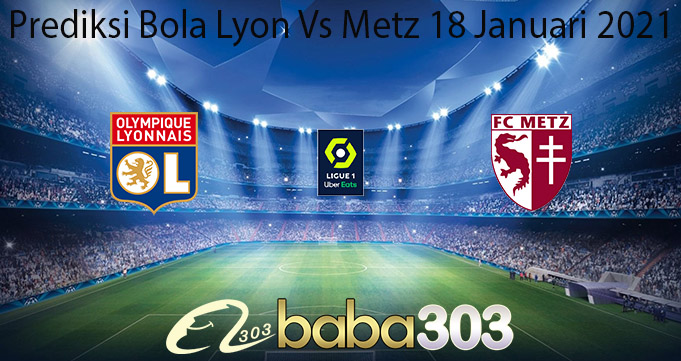 Prediksi Bola Lyon Vs Metz 18 Januari 2021