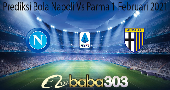 Prediksi Bola Napoli Vs Parma 1 Februari 2021