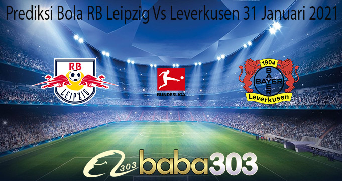 Prediksi Bola RB Leipzig Vs Leverkusen 31 Januari 2021