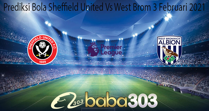 Prediksi Bola Sheffield United Vs West Brom 3 Februari 2021