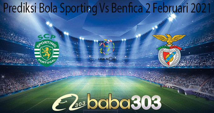 Prediksi Bola Sporting Vs Benfica 2 Februari 2021