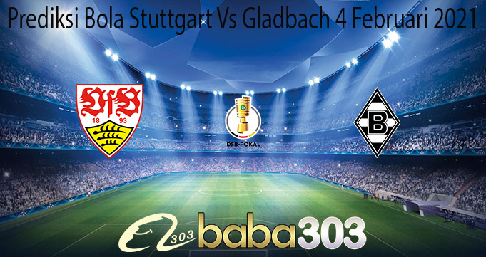 Prediksi Bola Stuttgart Vs Gladbach 4 Februari 2021