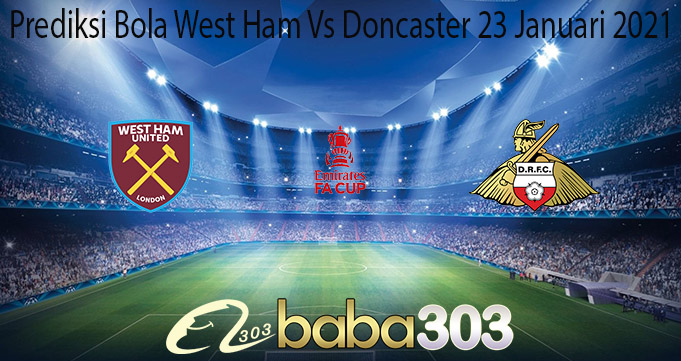 Prediksi Bola West Ham Vs Doncaster 23 Januari 2021