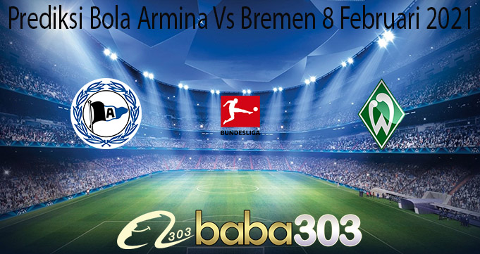 Prediksi Bola Armina Vs Bremen 8 Februari 2021