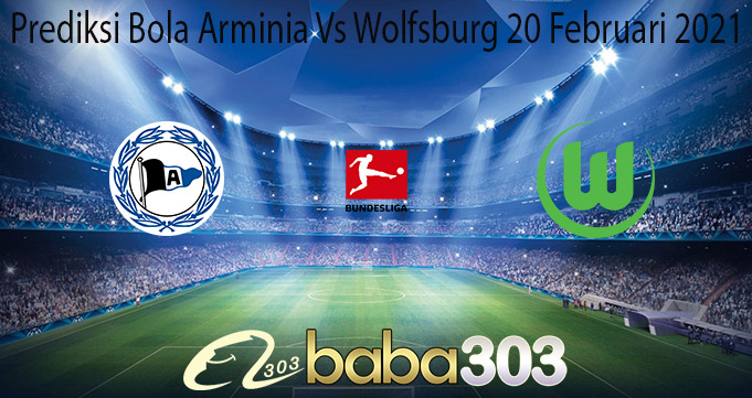 Prediksi Bola Arminia Vs Wolfsburg 20 Februari 2021