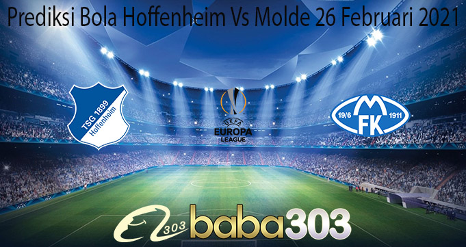 Prediksi Bola Hoffenheim Vs Molde 26 Februari 2021