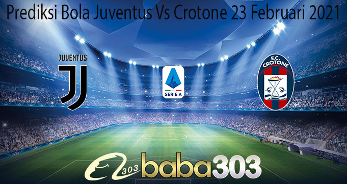 Prediksi Bola Juventus Vs Crotone 23 Februari 2021