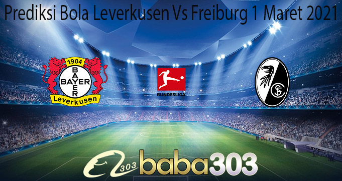 Prediksi Bola Leverkusen Vs Freiburg 1 Maret 2021