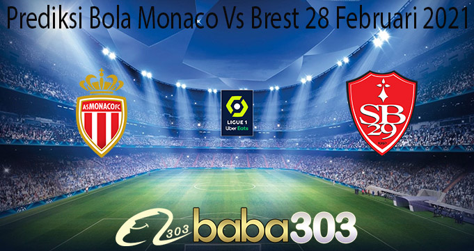 Prediksi Bola Monaco Vs Brest 28 Februari 2021