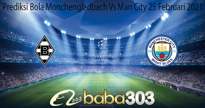 Prediksi Bola Monchengladbach Vs Man City 25 Februari 2021