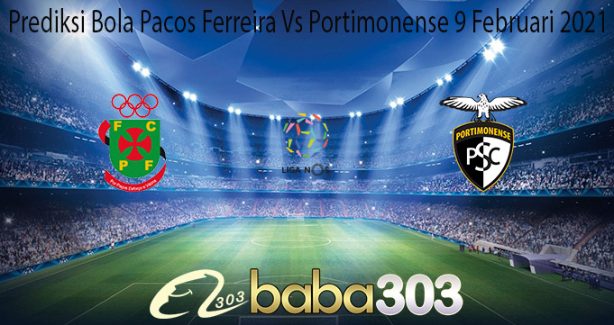 Prediksi Bola Pacos Ferreira Vs Portimonense 9 Februari 2021