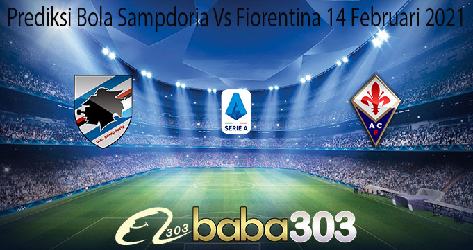 Prediksi Bola Sampdoria Vs Fiorentina 14 Februari 2021
