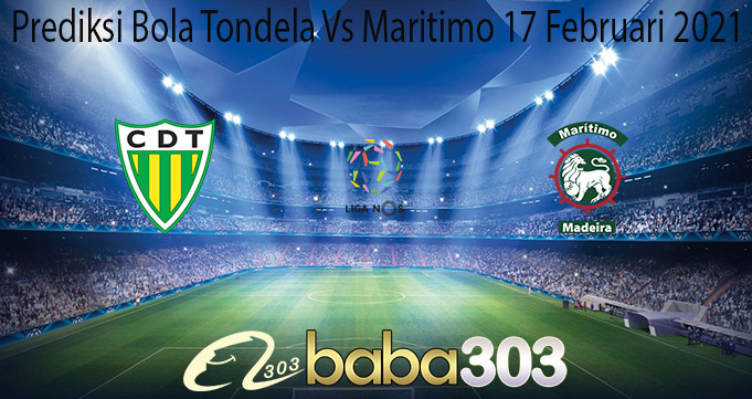 Prediksi Bola Tondela Vs Maritimo 17 Februari 2021