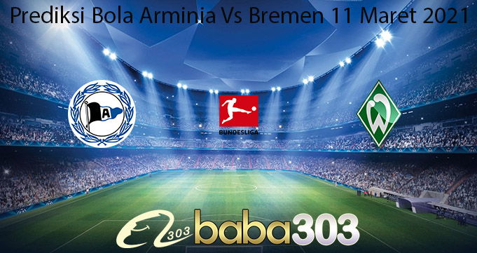 Prediksi Bola Arminia Vs Bremen 11 Maret 2021