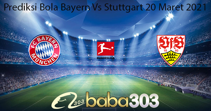 Prediksi Bola Bayern Vs Stuttgart 20 Maret 2021