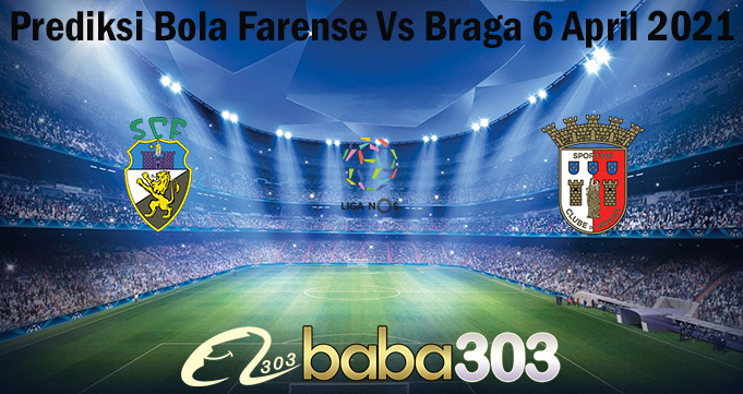 Prediksi Bola Farense Vs Braga 6 April 2021