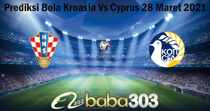 Prediksi Bola Kroasia Vs Cyprus 28 Maret 2021