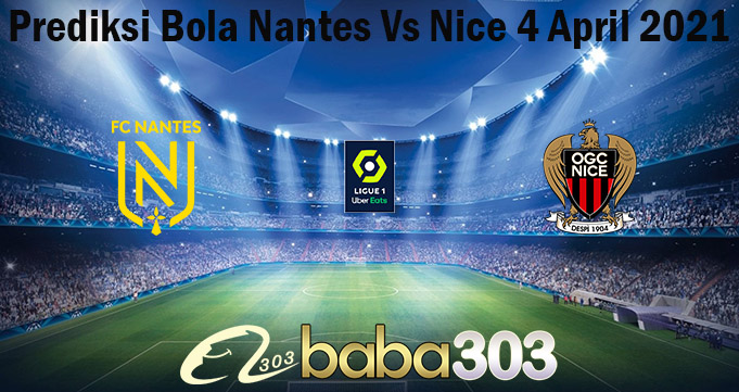 Prediksi Bola Nantes Vs Nice 4 April 2021