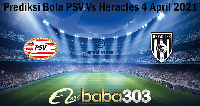 Prediksi Bola PSV Vs Heracles 4 April 2021