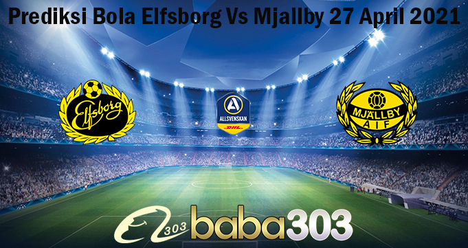 Prediksi Bola Elfsborg Vs Mjallby 27 April 2021