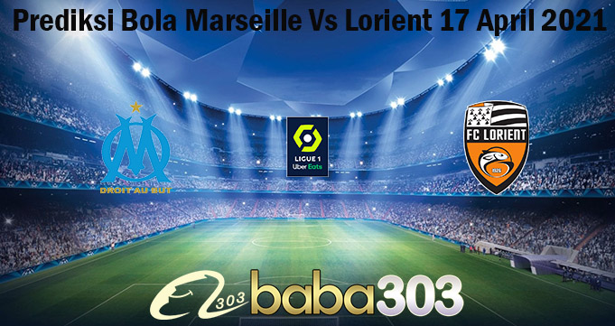 Prediksi Bola Marseille Vs Lorient 17 April 2021