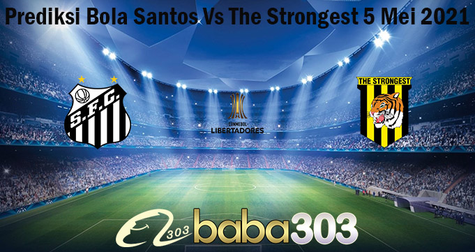Prediksi Bola Santos Vs The Strongest 5 Mei 2021