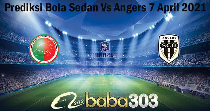 Prediksi Bola Sedan Vs Angers 7 April 2021
