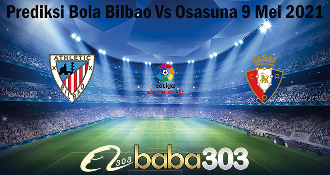 Prediksi Bola Bilbao Vs Osasuna 9 Mei 2021