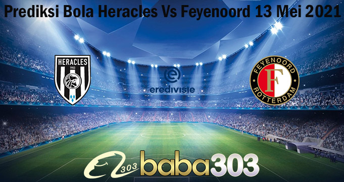 Prediksi Bola Heracles Vs Feyenoord 13 Mei 2021