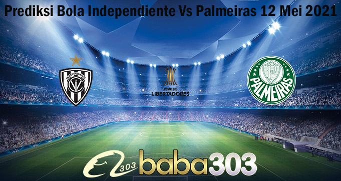 Prediksi Bola Independiente Vs Palmeiras 12 Mei 2021