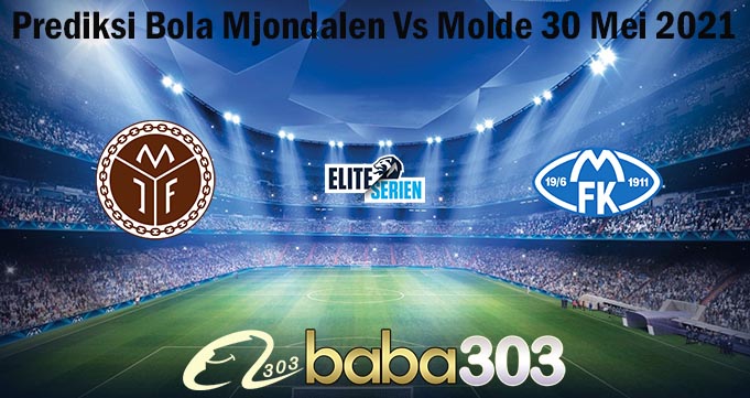 Prediksi Bola Mjondalen Vs Molde 30 Mei 2021