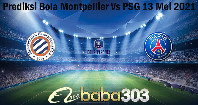Prediksi Bola Montpellier Vs PSG 13 Mei 2021