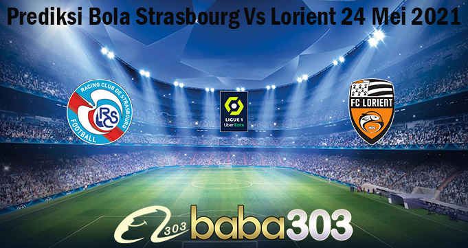 Prediksi Bola Strasbourg Vs Lorient 24 Mei 2021