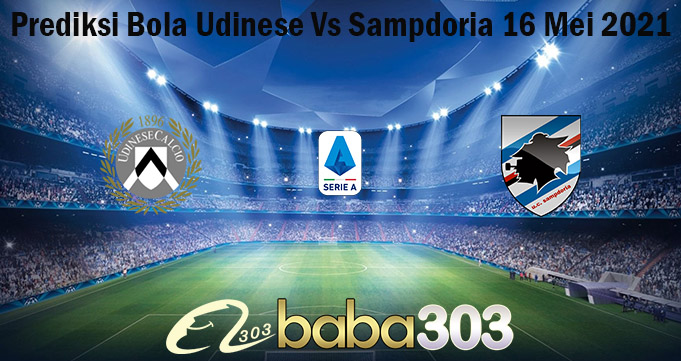Prediksi Bola Udinese Vs Sampdoria 16 Mei 2021