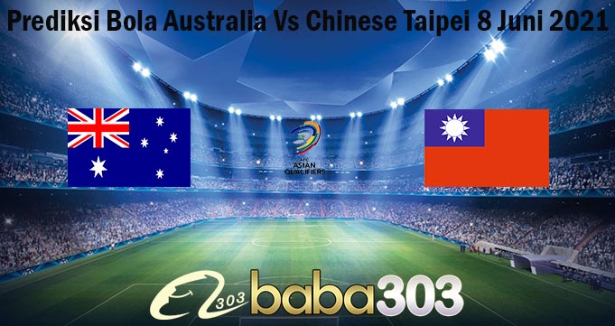 Prediksi Bola Australia Vs Chinese Taipei 8 Juni 2021