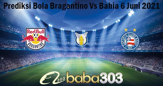 Prediksi Bola Bragantino Vs Bahia 6 Juni 2021