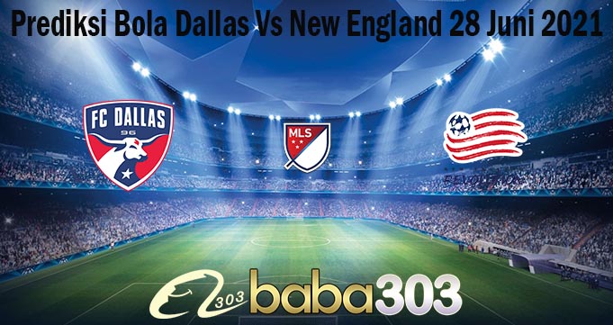 Prediksi Bola Dallas Vs New England 28 Juni 2021