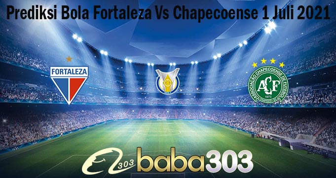 Prediksi Bola Fortaleza Vs Chapecoense 1 Juli 2021