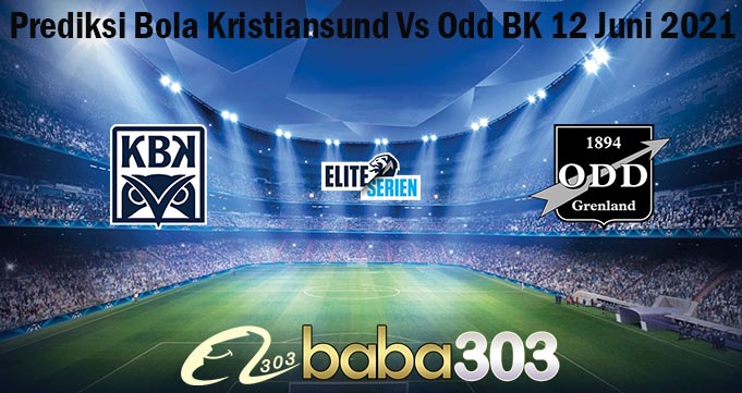 Prediksi Bola Kristiansund Vs Odd BK 12 Juni 2021