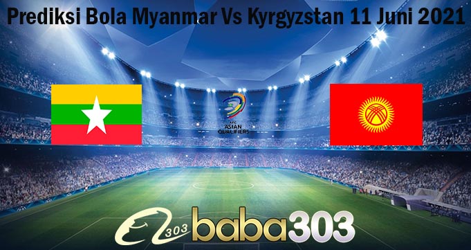 Prediksi Bola Myanmar Vs Kyrgyzstan 11 Juni 2021