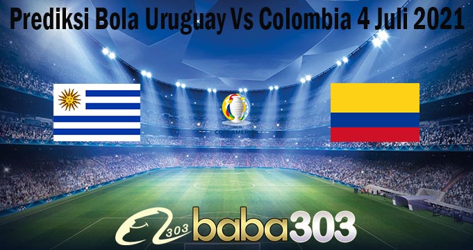 Prediksi Bola Uruguay Vs Colombia 4 Juli 2021