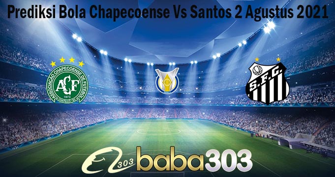 Prediksi Bola Chapecoense Vs Santos 2 Agustus 2021