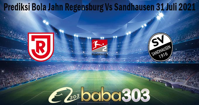 Prediksi Bola Jahn Regensburg Vs Sandhausen 31 Juli 2021