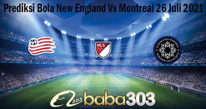 Prediksi Bola New England Vs Montreal 26 Juli 2021